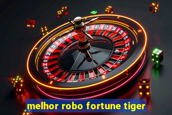 melhor robo fortune tiger